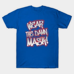 Wear the damn mask! T-Shirt